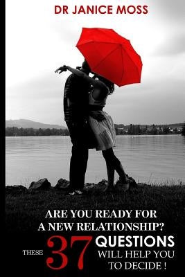 Are you ready for a new relationship?: These 37 Questions will help you decide! by Moss, Janice