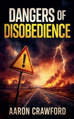 Dangers of Disobedience by Crawford, Aaron