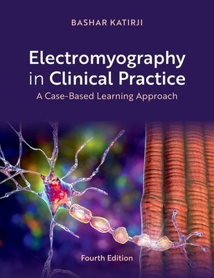 Electromyography in Clinical Practice: A Case-Based Learning Approach by Katirji, Bashar