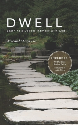 Dwell: Learning a Deeper Intimacy with God by Pier, Marya