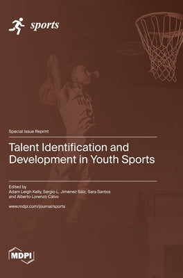 Talent Identification and Development in Youth Sports by Kelly, Adam Leigh