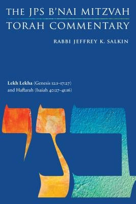 Lekh Lekha (Genesis 12:1-17:27) and Haftarah (Isaiah 40:27-41:16): The JPS B'Nai Mitzvah Torah Commentary by Salkin, Jeffrey K.