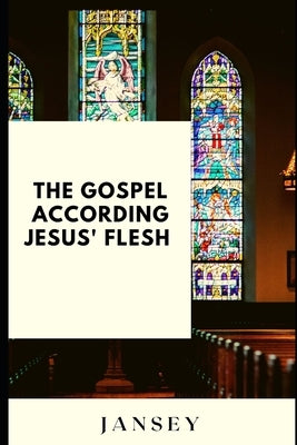 The Gospel according Jesus' flesh by Franca, Jansey
