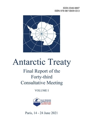 Final Report of the Forty-third Antarctic Treaty Consultative Meeting. Volume 1 by Secretariat of the Antarctic Treaty