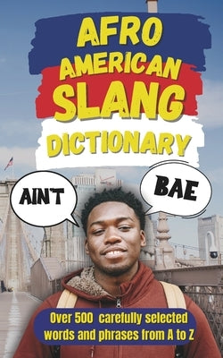 Afro American Slang Dictionary: Decoding the Drip, the Shade, and the Slaps by Yes, Slang