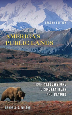 America's Public Lands: From Yellowstone to Smokey Bear and Beyond by Wilson, Randall K.