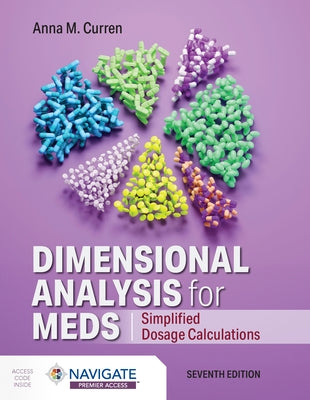 Dimensional Analysis for Meds: Simplified Dosage Calculations: Simplified Dosage Calculations by Curren, Anna M.