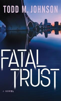 Fatal Trust by Johnson, Todd M.