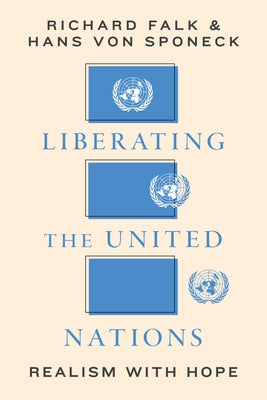 Liberating the United Nations: Realism with Hope by Falk, Richard A.