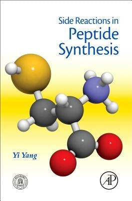 Side Reactions in Peptide Synthesis by Yang, Yi