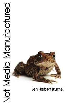 Not Media Manufactured by Brumel, Ben Herbert