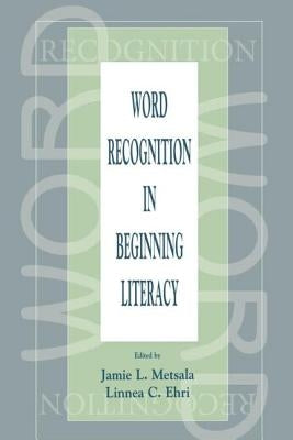 Word Recognition in Beginning Literacy by Metsala, Jamie L.