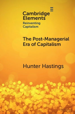The Post-Managerial Era of Capitalism by Hastings, Hunter