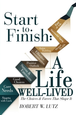 Start To Finish: A Life Well-Lived by Lutz, Robert