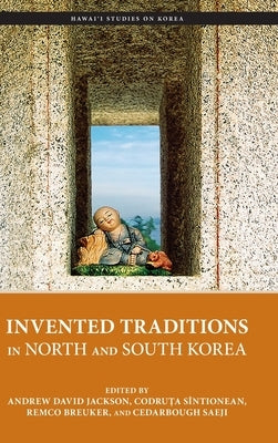 Invented Traditions in North and South Korea by Jackson, Andrew David