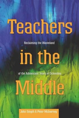 Teachers in the Middle; Reclaiming the Wasteland of the Adolescent Years of Schooling by DeVitis, Joseph L.