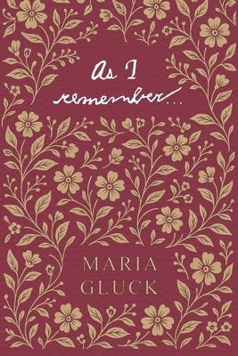 As I Remember...: a memoir of a Jewish woman & her family before & after the Holocaust by Gluck, Maria
