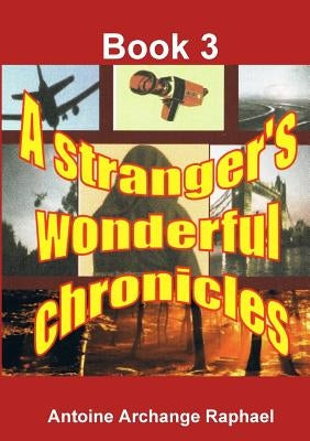 A stranger's wonderful chronicles; Book 3 by Raphael, Antoine Archange