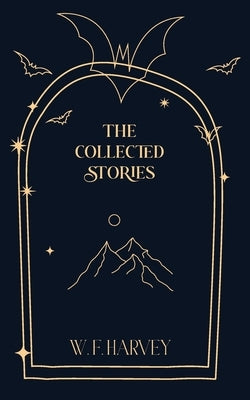 The Collected Stories by Harvey, W. F.