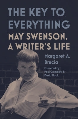The Key to Everything: May Swenson, a Writer's Life by Brucia, Margaret