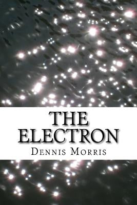 The Electron by Morris, Dennis