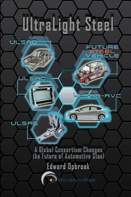Ultralight Steel: Global Consortium Changes the Future of Automotive Steel by Opbroek, Ed