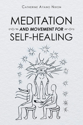 Meditation and Movement for Self-Healing by Nixon, Catherine Ayano