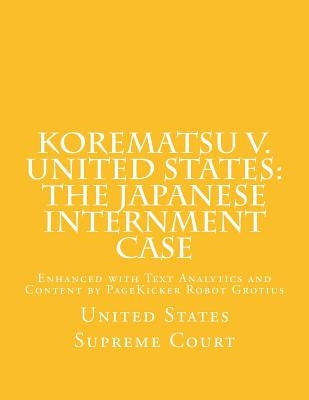 Korematsu v. United States: the Japanese Internment Case: Enhanced with Text Analytics and Content by PageKicker Robot Grotius by Pagekicker Robot Grotius