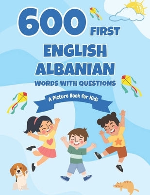 600 First English-Albanian Words with Questions: A Picture Book for Kids by Boyer, Connie