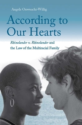 According to Our Hearts: Rhinelander V. Rhinelander and the Law of the Multiracial Family by Onwuachi-Willig, Angela