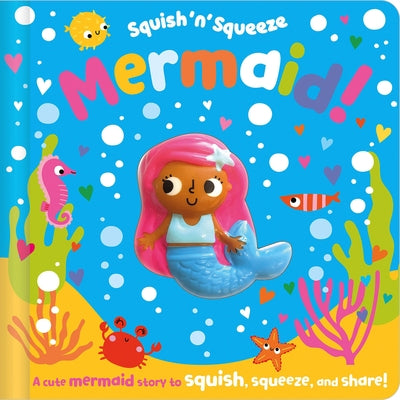 Squish 'n' Squeeze Mermaid! by Hainsby, Christie