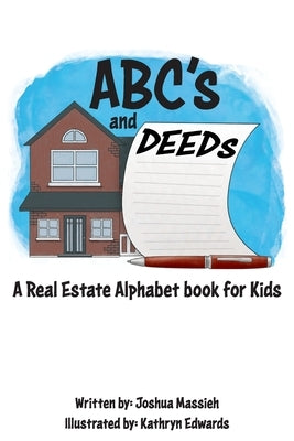 ABC's and Deeds: A Real Estate Alphabet book for Kids by Edwards, Kathryn