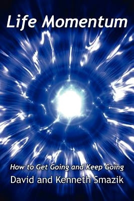 Life Momentum: How to Get Going and Keep Going by Smazik, David