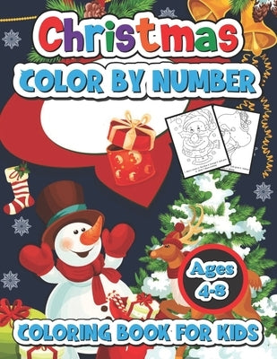 Christmas color by number coloring book for kids ages 4-8: A Christmas Coloring Books With Fun Easy and Relaxing Pages Gifts for Boys Girls Kids by Turner, Spike