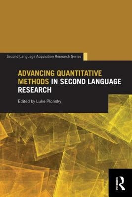 Advancing Quantitative Methods in Second Language Research by Plonsky, Luke