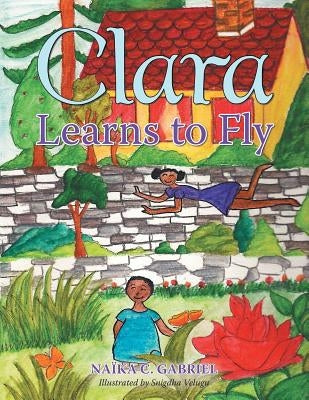Clara Learns to Fly by Gabriel, Naïka C.