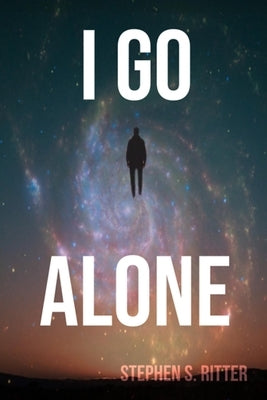 I Go Alone by Ritter, Stephen S.
