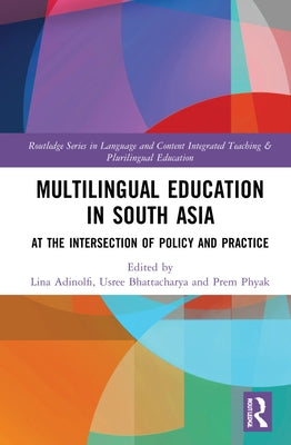 Multilingual Education in South Asia: At the Intersection of Policy and Practice by Adinolfi, Lina
