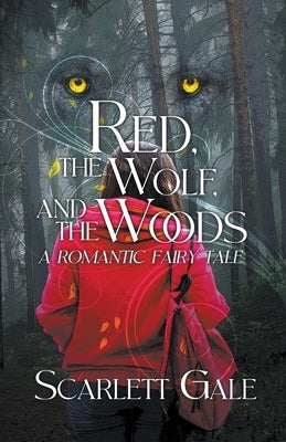 Red, the Wolf, and the Woods by Gale, Scarlett