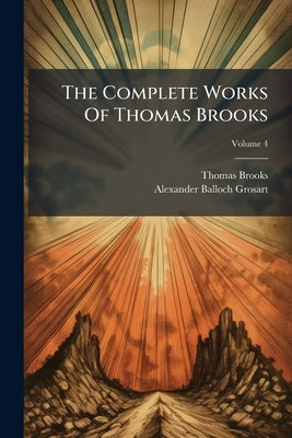 The Complete Works Of Thomas Brooks by Brooks, Thomas
