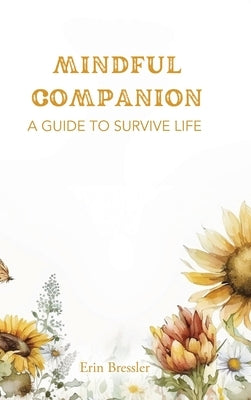 Mindful Companion: A Guide to Survive Life by Bressler, Erin