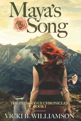 Maya's Song: The Pedagogue Chronicles: Book I by Williamson, Vicki B.