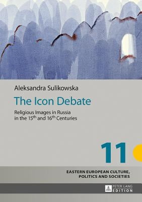 The Icon Debate: Religious Images in Russia in the 15th and 16th Centuries by Grudzinska-Gross, Irena