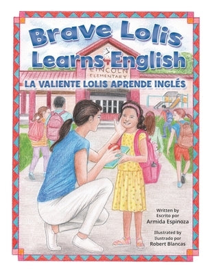Brave Lolis Learns English / LA VALIENTE LOLIS APRENDE INGLÉS (BILINGUAL BOOK: English & Spanish) by Blancas, Robert