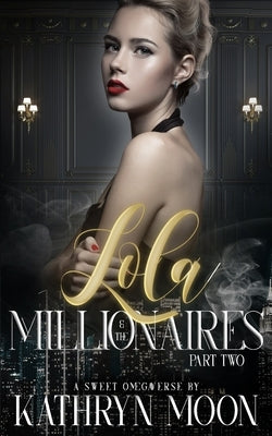 Lola & the Millionaires: Part Two by Moon, Kathryn