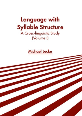 Language with Syllable Structure: A Cross-Linguistic Study (Volume I) by Lecke, Michael