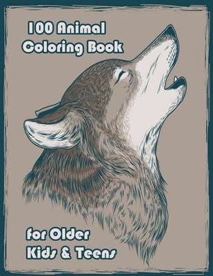 100 Animal Coloring Book for Older Kids & Teens: An Adult Coloring Book with Lions, Elephants, Owls, Horses, Dogs, Cats, and Many More! (Animals with by Books, Sketch