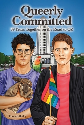 Queerly Committed: 39 Years Together on the Road to OZ by Bailey, Thomas