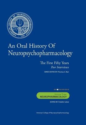 An Oral History of Neuropsychopharmacology: The First Fifty Years, Peer Interviews: Volume Three: Neuropharmacology by Sulser M. D., Fridolin