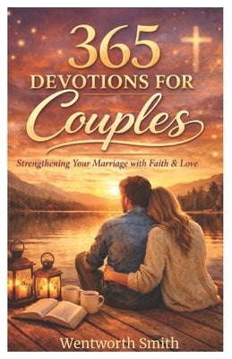 Love Every Day: A 365-Day Devotional for Couples to Strengthen Faith, Deepen Intimacy, and Build a Lasting Relationship. (2026) by Smith, Wentworth
